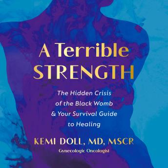 A Terrible Strength: The Hidden Crisis of the Black Womb and Your Survival Guide to Healing