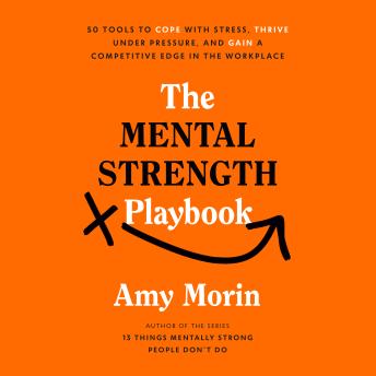 The Mental Strength Playbook: 50 Tools to Cope with Stress, Thrive Under Pressure, and Gain a Competitive Edge in the Workplace