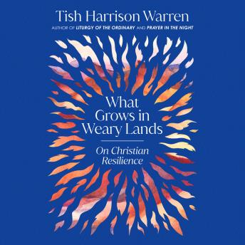 What Grows in Weary Lands: On Christian Resilience