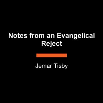 Notes from an Evangelical Reject: Reflections on Following Jesus Out of a Corrupt Tradition