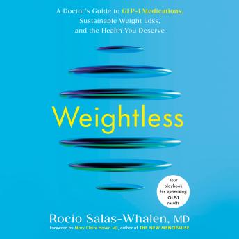 The Weightless: A Doctor's Guide to GLP-1 Medications, Sustainable Weight Loss, and the Health You Deserve