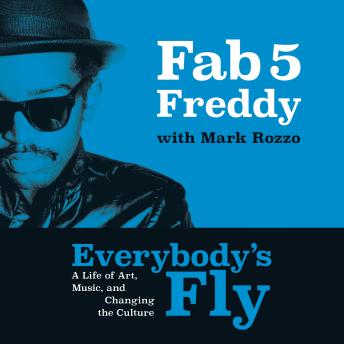 Everybody's Fly: A Life of Art, Music, and Changing the Culture