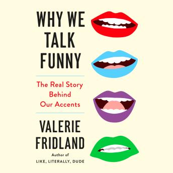 Why We Talk Funny: The Real Story Behind Our Accents