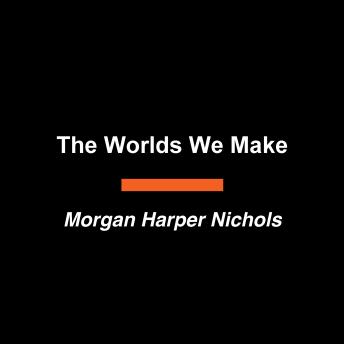 The Worlds We Make: Field Guides for Building Worlds We Can Actually Live In