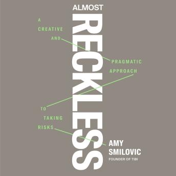 Almost Reckless: A Creative and Pragmatic Approach to Taking Risks