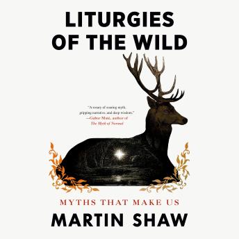 Liturgies of the Wild: Myths That Make Us