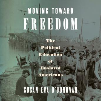 Moving Toward Freedom: The Political Education of Enslaved Americans