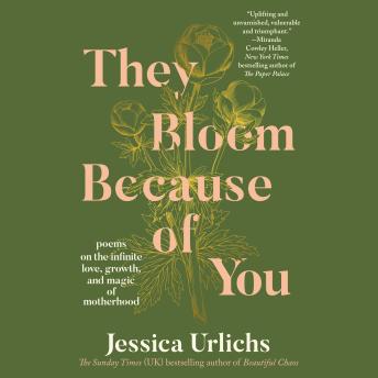 They Bloom Because of You: Poems on the Infinite Love, Growth, and Magic of Motherhood