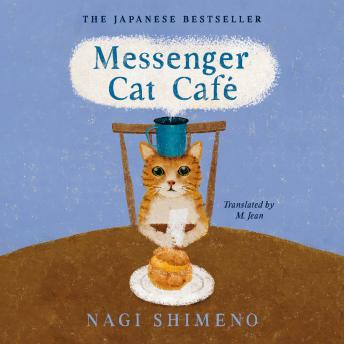 Messenger Cat Café: The charming, quirky Japanese bestseller about a cat in the afterlife seeking connection