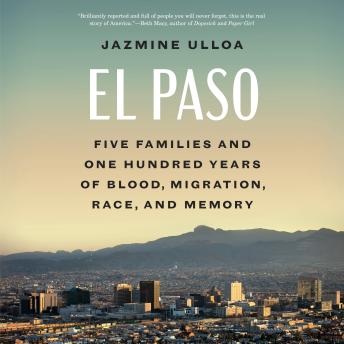 El Paso: Five Families and One Hundred Years of Blood, Migration, Race, and Memory
