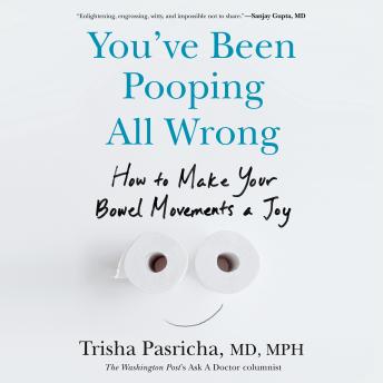 You've Been Pooping All Wrong: How to Make Your Bowel Movements a Joy