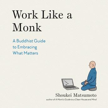 Work Like a Monk: A Buddhist Guide to Embracing What Matters