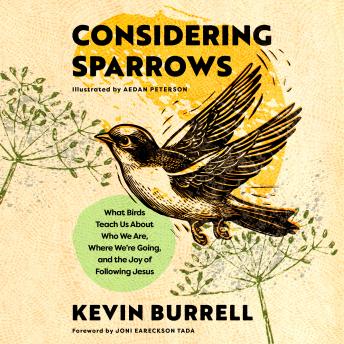 Considering Sparrows: What Birds Teach Us About Who We Are, Where We're Going, and the Joy of  Following Jesus