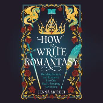 How to Write Romantasy: Blending Fantasy and Romance Into One Heart-Stopping Adventure
