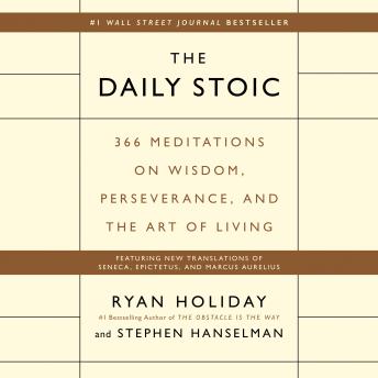 The Daily Stoic: 366 Meditations on Wisdom, Perseverance, and the Art of Living