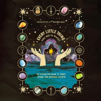 Every Little Thing You Do Is Magic: An Interactive Guide to Tarot, Ritual, and Personal Growth: A Tarot Workbook