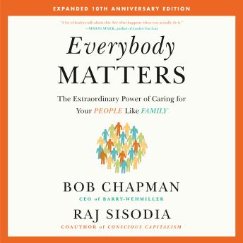 Everybody Matters: The Extraordinary Power of Caring for Your People Like Family--Expanded 10th Anniversary Edition