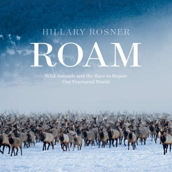 Roam: Wild Animals and the Race to Repair Our Fractured World
