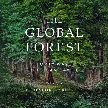 The Global Forest: Forty Ways Trees Can Save Us