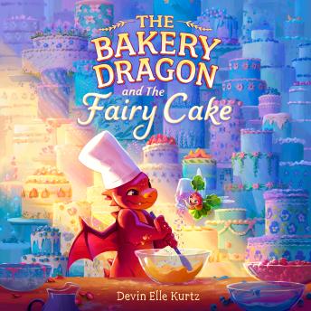 Bakery Dragon and the Fairy Cake - Devin Elle Kurtz Bakery Dragon and the Fairy Cake - Devin Elle Kurtz