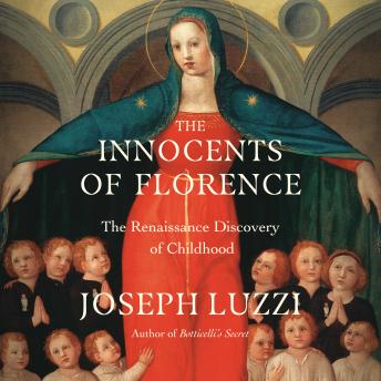 The Innocents of Florence: The Renaissance Discovery of Childhood