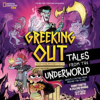 Greeking Out Tales from the Underworld: Ghostly Myths from Around the Globe - Jillian Hughes Greeking Out Tales from the Underworld: Ghostly Myths from Around the Globe - Jillian Hughes