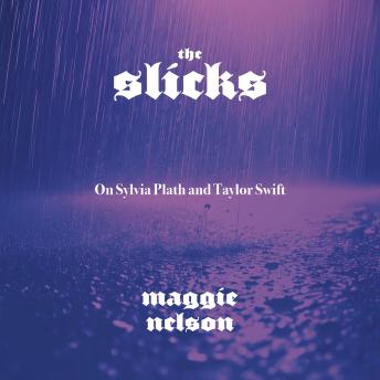 The Slicks: On Sylvia Plath and Taylor Swift