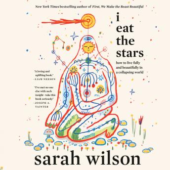 I Eat the Stars: How to Live Fully and Beautifully in a Collapsing World