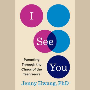 I See You: Parenting Through the Chaos of the Teen Years