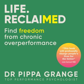 Life. Reclaimed: Find Freedom from Chronic Overperformance