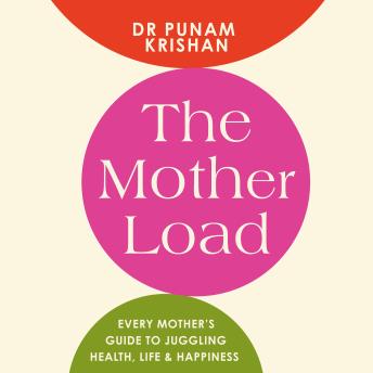 The Mother Load: Every Mother's Guide to Juggling Health, Life & Happiness