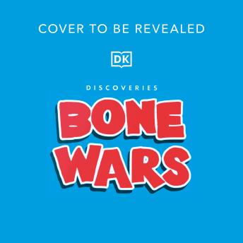 Bone Wars: The Rivalry that Revealed a Lost World