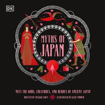 Myths of Japan: Meet the Gods, Creatures, and Heroes of Ancient Japan