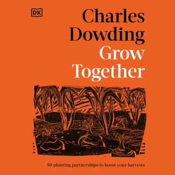 Grow Together: 50 Planting Partnerships to Boost Your Harvests