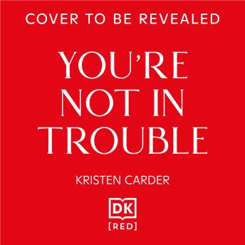 You're Not in Trouble: The ADHD Guide to Building Healthy, Connected Relationships