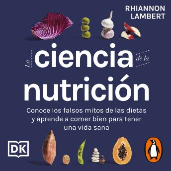 [Spanish] - La ciencia de la nutrición: Conoce los falsos mitos de las dietas y aprende a comer bien para tener una vida sana