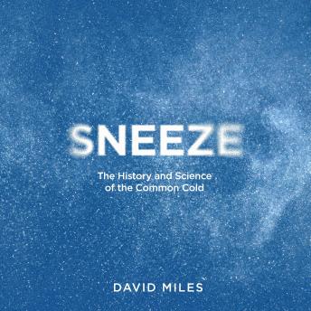 Sneeze: The History and Science of the Common Cold