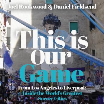 This is Our Game: Inside the World's Greatest Soccer Cities
