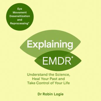 Explaining EMDR: A Guide to EMDR, a Revolutionary New Therapy