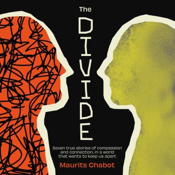 The Divide: Seven true stories of compassion and connection, in a world that wants to keep us apart