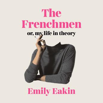 The Frenchmen: Or, My Life in Theory