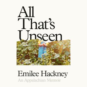 All That's Unseen: An Appalachian Memoir