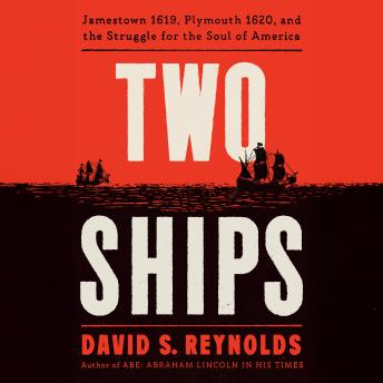 Two Ships: Jamestown 1619, Plymouth 1620, and the Struggle for the Soul of America