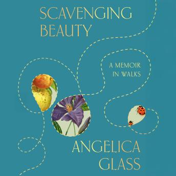Scavenging Beauty: A Memoir in Walks