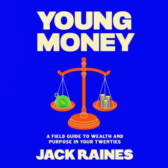 Young Money: A Field Guide to Wealth and Purpose in Your Twenties