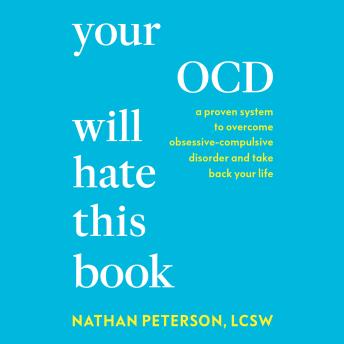 Your OCD Will Hate This Book: A Proven System to Overcome Obsessive-Compulsive Disorder and Take Back Your Life