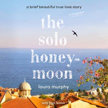The Solo Honeymoon: A Brief Beautiful True Love Story