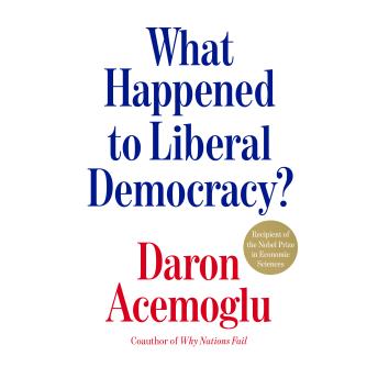 What Happened to Liberal Democracy?: Remaking a Politics of Shared Prosperity