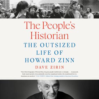 The People's Historian: The Outsized Life of Howard Zinn