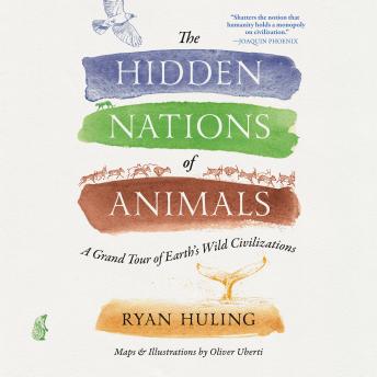 The Hidden Nations of Animals: A Grand Tour of Earth's Wild Civilizations